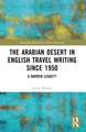 The Arabian Desert in English Travel Writing Since 1950: A Barren Legacy?