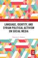 Language, Identity, and Syrian Political Activism on Social Media