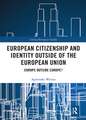 European Citizenship and Identity Outside of the European Union: Europe Outside Europe?