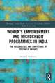 Women’s Empowerment and Microcredit Programmes in India: The Possibilities and Limitations of Self-Help Groups