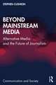 Beyond Mainstream Media: Alternative Media and the Future of Journalism