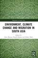 Environment, Climate Change and Migration in South Asia