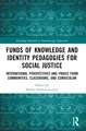 Funds of Knowledge and Identity Pedagogies for Social Justice: International Perspectives and Praxis from Communities, Classrooms, and Curriculum