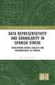 Data Representativity and Granularity in Spanish Syntax: Subjecthood across Dialects and Methodologies in Spanish
