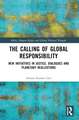 The Calling of Global Responsibility: New Initiatives in Justice, Dialogues and Planetary Realizations