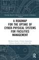 A Roadmap for the Uptake of Cyber-Physical Systems for Facilities Management