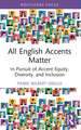 All English Accents Matter: In Pursuit of Accent Equity, Diversity, and Inclusion