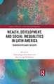 Wealth, Development, and Social Inequalities in Latin America: Transdisciplinary Insights