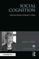 Social Cognition: Selected Works of Susan Fiske