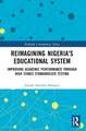 Reimagining Nigeria's Educational System: Improving Academic Performance Through High Stakes Standardized Testing