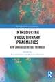 Introducing Evolutionary Pragmatics: How Language Emerges from Use