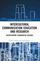 Intercultural Communication Education and Research: Reenvisioning Fundamental Notions