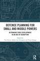 Defence Planning for Small and Middle Powers: Rethinking Force Development in an Age of Disruption