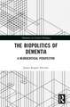 The Biopolitics of Dementia: A Neurocritical Perspective