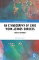 An Ethnography of Care Work Across Borders: Foreign Intimacy