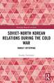 Soviet-North Korean Relations During the Cold War