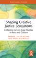 Shaping Creative Justice Ecosystems: Collective Action Case Studies in Arts and Culture
