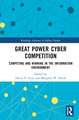 Great Power Cyber Competition: Competing and Winning in the Information Environment