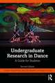 Undergraduate Research in Dance: A Guide for Students