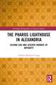 The Pharos Lighthouse In Alexandria: Second Sun and Seventh Wonder of Antiquity