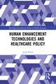 Human Enhancement Technologies and Healthcare Policy