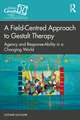 A Field-Centred Approach to Gestalt Therapy: Agency and Response-ability in a Changing World