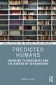 Predicted Humans: Emerging Technologies and the Burden of Sensemaking