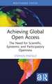 Achieving Global Open Access: The Need for Scientific, Epistemic and Participatory Openness