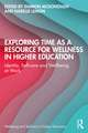 Exploring Time as a Resource for Wellness in Higher Education: Identity, Self-care and Wellbeing at Work