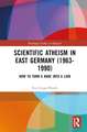 Scientific Atheism in East Germany (1963-1990): How to Turn a Hare into a Lion