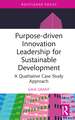 Purpose-driven Innovation Leadership for Sustainable Development: A Qualitative Case Study Approach