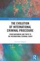 The Evolution of International Criminal Procedure: From Nuremberg and Tokyo to the International Criminal Court