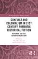 Conflict and Colonialism in 21st Century Romantic Historical Fiction: Repairing the Past, Repurposing History