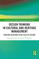 Design Thinking in Cultural and Heritage Management: Creating Solutions in the Field of Culture