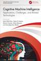 Cognitive Machine Intelligence: Applications, Challenges, and Related Technologies