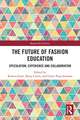 The Future of Fashion Education: Speculation, Experience and Collaboration