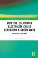 How the California Electricity Crisis Generated a Green Wave: An Insider's Account