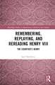 Remembering, Replaying, and Rereading Henry VIII: The Courtier’s Henry