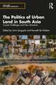 The Politics of Urban Land in South Asia: Current Challenges and New Directions