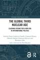 The Global Third Nuclear Age: Clashing Visions for a New Era in International Politics
