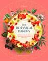 The Botanical Bakery: 60 Delicious Recipes That Make Your Bakes Blossom