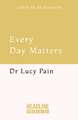 Every Day Matters: A Doctor's Guide to Finding Meaning in Life's Hardest Moments