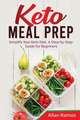 Keto Meal Prep: Simplify Your Keto Diet. A Step-by-Step Guide for Beginners