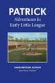 Patrick: Adventures in Early Little League: Volume 1