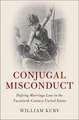 Conjugal Misconduct: Defying Marriage Law in the Twentieth-Century United States