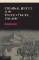 Criminal Justice in the United States, 1789–1939