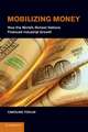 Mobilizing Money: How the World's Richest Nations Financed Industrial Growth