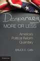 Democracy More or Less: America's Political Reform Quandary