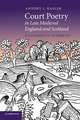 Court Poetry in Late Medieval England and Scotland: Allegories of Authority