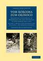 Vom Roroima zum Orinoco: Ergebnisse einer Reise in Nordbrasilien und Venezuela in den Jahren 1911–1913